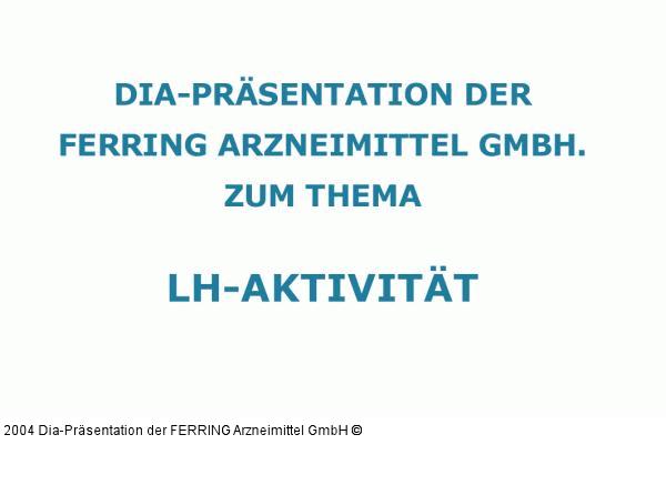 Weitere Informationen: FERRING Arzneimittel GmbH, Fabrikstraße 7; D-24103 Kiel; Tel.:0049/431-5852-0