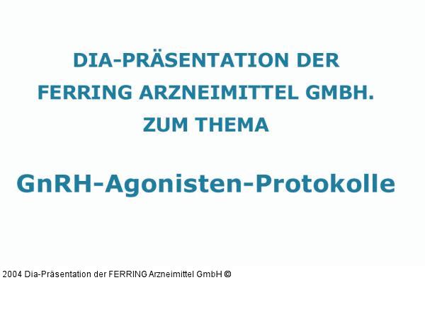 Weitere Informationen: FERRING Arzneimittel GmbH, Fabrikstraße 7; D-24103 Kiel; Tel.: 0049/431-5852-0