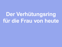 Abbildung 2: Der Verhütungsring für die Frau von heute